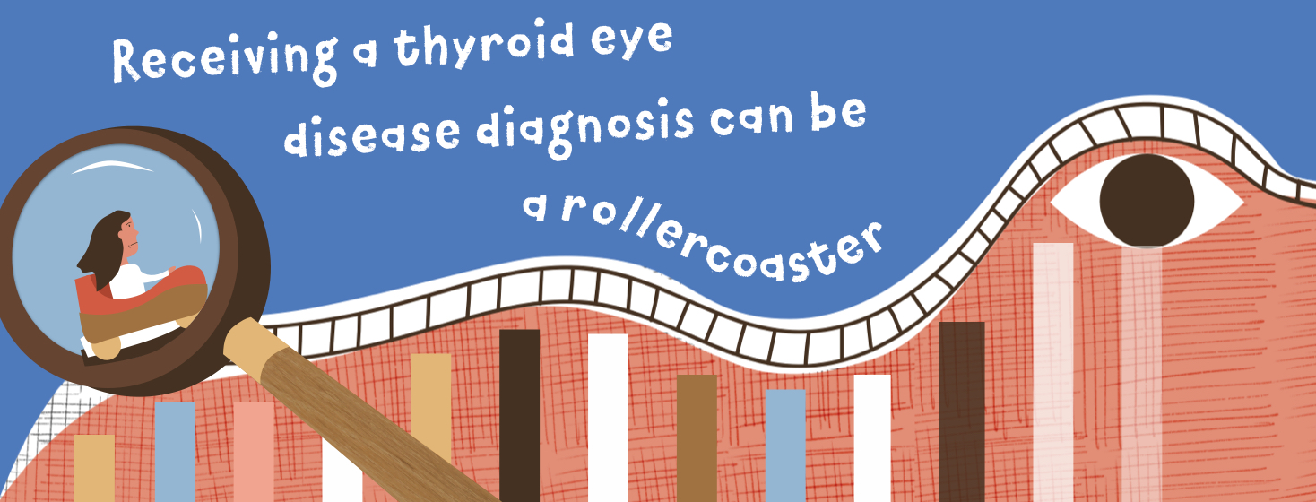 Recieving a thyroid eye disease diagnosis can be a rollercoaster.